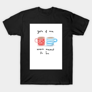 You & me were meant to be T-Shirt